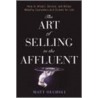 The Art Of Selling To The Affluent by Matt Oechsli