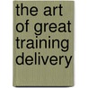The Art of Great Training Delivery door Jean Barbazette