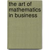 The Art of Mathematics in Business by Jae K. Shim