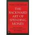 The Backward Art Of Spending Money