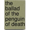 The Ballad of the Penguin of Death door Edward Monkton