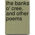 The Banks O' Cree, And Other Poems