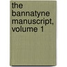 The Bannatyne Manuscript, Volume 1 door Walter Scott