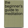 The Beginner's Guide to Meditation by Ph.D. Borysenko