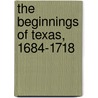 The Beginnings of Texas, 1684-1718 door Robert Carlton Clark