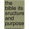 The Bible Its Sructure And Purpose door John Urquhart