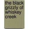 The Black Grizzly of Whiskey Creek door Sid Marty