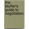 The Bluffer's Guide To Negotiation door Alexander Geisler