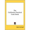 The California Practical Cook Book door Belle De Graf