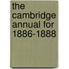 The Cambridge Annual For 1886-1888 door Onbekend