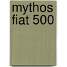 Mythos fiat 500