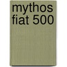 Mythos fiat 500 door M.C. Lauvray