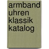 Armband Uhren Klassik Katalog door M.Ph. Horlbecj