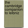 The Cambridge Companion to Leibniz by Unknown