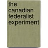 The Canadian Federalist Experiment by Frederick Vaughan