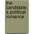 The Candidate; A Political Romance