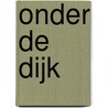 Onder de dijk