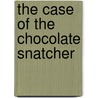 The Case of the Chocolate Snatcher door M. Masters