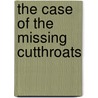 The Case of the Missing Cutthroats by Jean Craighead George