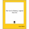 The Cat In History, Legend And Art door Anne Marks