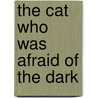 The Cat Who Was Afraid of the Dark by Marcus Steinour