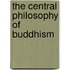 The Central Philosophy Of Buddhism