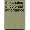 The Chains of Colonial Inheritance by Adam Jamrozik