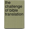 The Challenge of Bible Translation by Unknown