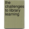 The Challenges to Library Learning by Bruce E. Massis