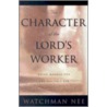 The Character of the Lord's Worker door Watchman Lee