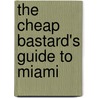 The Cheap Bastard's Guide to Miami door Dara Bramson