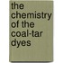 The Chemistry Of The Coal-Tar Dyes