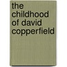 The Childhood Of David Copperfield by Edward Everett Hale
