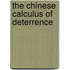 The Chinese Calculus Of Deterrence by Allen Suess Whiting