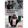 The Chinese Worker After Socialism by William Hurst