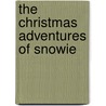 The Christmas Adventures Of Snowie door Maggie Willis