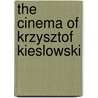 The Cinema of Krzysztof Kieslowski by Marek Haltof