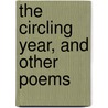 The Circling Year, And Other Poems door Adam Brown Todd