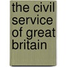 The Civil Service Of Great Britain door Robert Moses