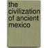 The Civilization Of Ancient Mexico