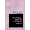 The Class-Book Of Christian Morals by Bourne Hall Draper