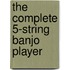 The Complete 5-String Banjo Player