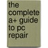 The Complete A+ Guide To Pc Repair