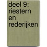 DEEL 9: RIESTERN EN REDERIJKEN