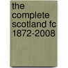 The Complete Scotland Fc 1872-2008 door Bill Samuel