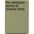 The Complete Works Of Charles Lamb