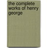 The Complete Works Of Henry George door Jr. Henry George