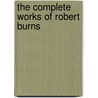 The Complete Works Of Robert Burns door Onbekend