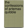 The Confessions Of Artemas Quibble by Unknown