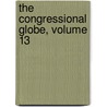 The Congressional Globe, Volume 13 by John Cook Rives